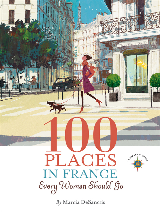Title details for 100 Places in France Every Woman Should Go by Marcia DeSanctis - Wait list